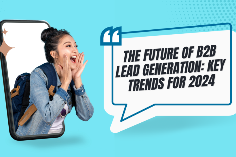 The Future of B2B Lead Generation: Key Trends for 2024